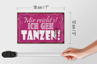 Holzschild Spruch 18x12cm mir reicht`s ich geh tanzen