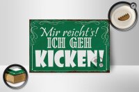 Holzschild Spruch 18x12cm mir reicht`s ich geh kicken