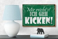 Holzschild Spruch 18x12cm mir reicht`s ich geh kicken
