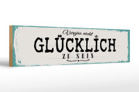 Holzschild Spruch 46x10 cm Vergiss nicht glücklich zu sein weißes Deko Schild