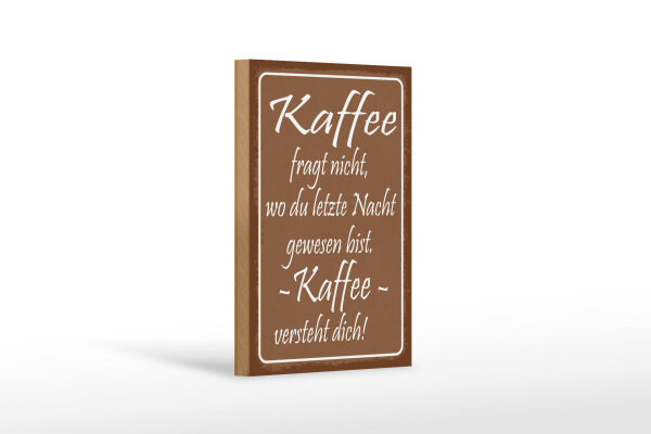 Holzschild Spruch 12x18 cm Kaffee fragt nicht er versteht dich Deko Schild