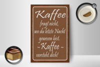 Holzschild Spruch 12x18 cm Kaffee fragt nicht er versteht dich Deko Schild