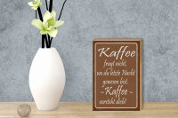 Holzschild Spruch 12x18 cm Kaffee fragt nicht er versteht dich Deko Schild