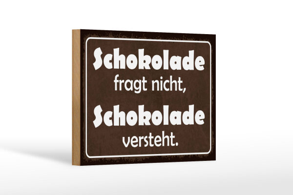 Holzschild Spruch 12x18 cm Schokolade fragt nicht sie versteht Deko Schild