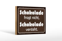 Holzschild Spruch 12x18 cm Schokolade fragt nicht sie versteht Deko Schild