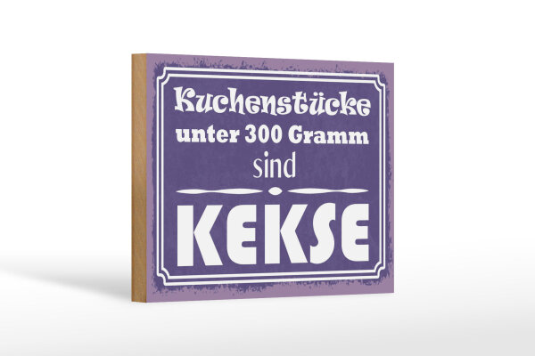 Holzschild Spruch 12x18 cm Kuchenstücke unter 300 Gramm sind Kekse Schild
