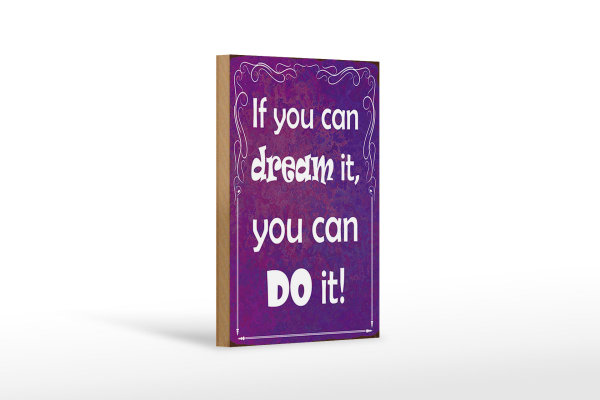 Holzschild Spruch 12x18cm if you can dream it you can do