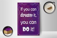 Holzschild Spruch 12x18cm if you can dream it you can do