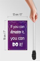 Holzschild Spruch 12x18cm if you can dream it you can do