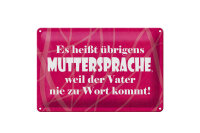 Blechschild Spruch 20x30 cm Es heißt Muttersprache, weil Vater nie zu Wort kommt