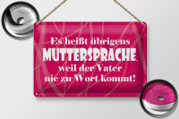 Blechschild Spruch 20x30 cm Es heißt Muttersprache, weil Vater nie zu Wort kommt