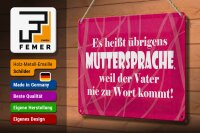 Blechschild Spruch 20x30 cm Es heißt Muttersprache, weil Vater nie zu Wort kommt