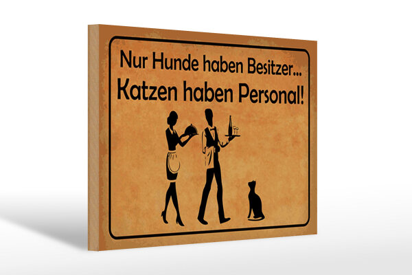 Holzschild Spruch 20x30 cm Nur Hunde haben Besitzer Katzen haben Personal