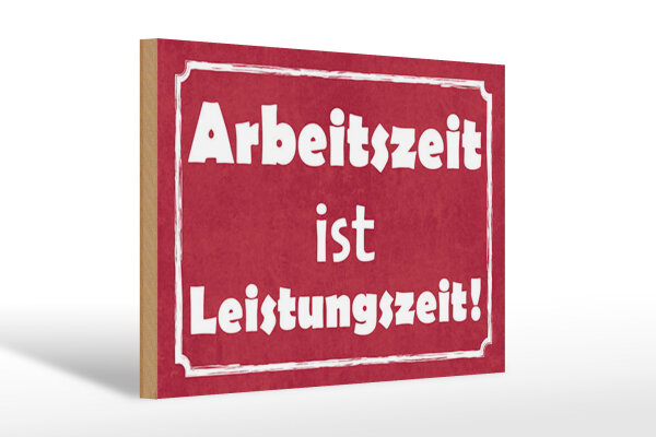 Holzschild Hinweis 20x30 cm Arbeitszeit ist Leistungszeit Deko Schild