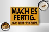 Holzschild Spruch 18x12cm mach fertig bevor es dich fertig