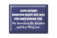 Blechschild Spruch 30x40 cm Gute Eltern bereiten die Kinder auf den Weg vor