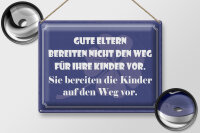 Blechschild Spruch 30x40 cm Gute Eltern bereiten die Kinder auf den Weg vor