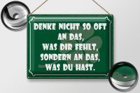 Blechschild Spruch 30x40 cm Denk nicht so oft an das, was dir fehlt Deko Schild