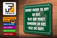 Blechschild Spruch 30x40 cm Denk nicht so oft an das, was dir fehlt Deko Schild