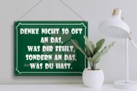 Blechschild Spruch 30x40 cm Denk nicht so oft an das, was dir fehlt Deko Schild