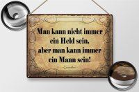 Blechschild Zitat 30x40 cm Man kann nicht immer ein Held...