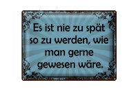 Blechschild Spruch 30x40 cm nie zu spät so zu werden, wie man gern wäre