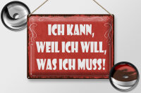 Blechschild Spruch 30x40 cm Ich kann, weil ich will, was ich muss Deko Schild