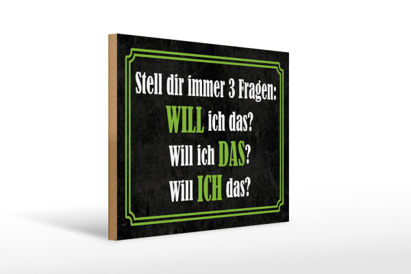 Holzschild Spruch 30x40 cm stell dir immer 3 Fragen Deko Schild
