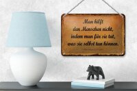 Blechschild Zitat 12x18 cm Man hilft den Menschen nicht, indem man Deko Schild