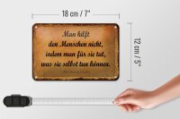 Blechschild Zitat 12x18 cm Man hilft den Menschen nicht, indem man Deko Schild