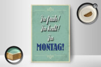 Holzschild Spruch 12x18 cm zu früh zu kalt zu Montag