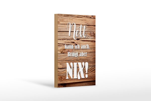 Holzschild Spruch 12x18cm nett kann ich auch bringt nix