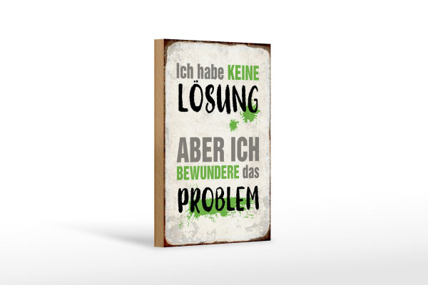 Holzschild Spruch 12x18cm ich habe keine Lösung aber