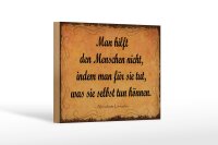Holzschild Zitat 12x18 cm Man hilft den Menschen nicht,...