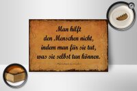 Holzschild Zitat 12x18 cm Man hilft den Menschen nicht,...