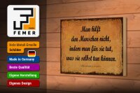 Holzschild Zitat 12x18 cm Man hilft den Menschen nicht, indem man Deko Schild