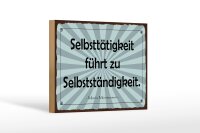 Holzschild Zitat 12x18 cm Selbsttätigkeit führt...