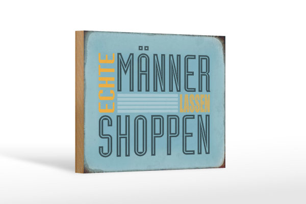 Holzschild Spruch 18x12cm echte Männer lassen Shoppen