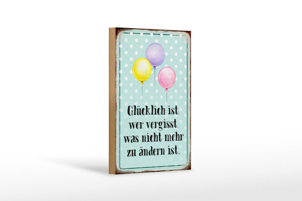 Holzschild Spruch 12x18cm glücklich ist wer vergisst was