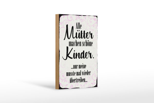 Holzschild Spruch 12x18cm alle Mütter machen schöne Kinder