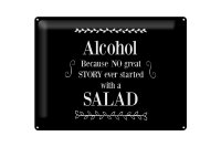 Blechschild Alkohol 30x40 cm Because No great Story ever startet with salad