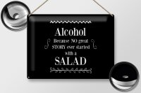 Blechschild Alkohol 30x40 cm Because No great Story ever startet with salad