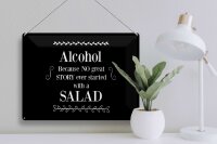 Blechschild Alkohol 30x40 cm Because No great Story ever startet with salad