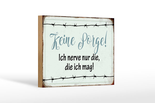 Holzschild 18x12cm keine Sorge ich nerve nur die ich mag