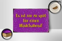Holzschild Spruch 18x12cm nie zu spät für Mädelsabend
