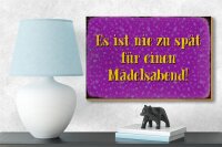 Holzschild Spruch 18x12cm nie zu spät für Mädelsabend