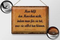 Blechschild Zitat 30x40 cm Man hilft den Menschen nicht,...