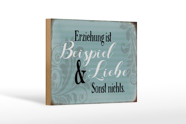 Holzschild Spruch 18x12cm Erziehung ist Beispiel und Liebe