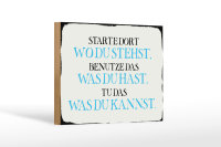 Holzschild Spruch 18x12cm starte dort wo du stehst benutze