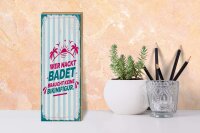 Holzschild Spruch 27x10 cm Wer nackt badet braucht keine Bikinifigur Schild